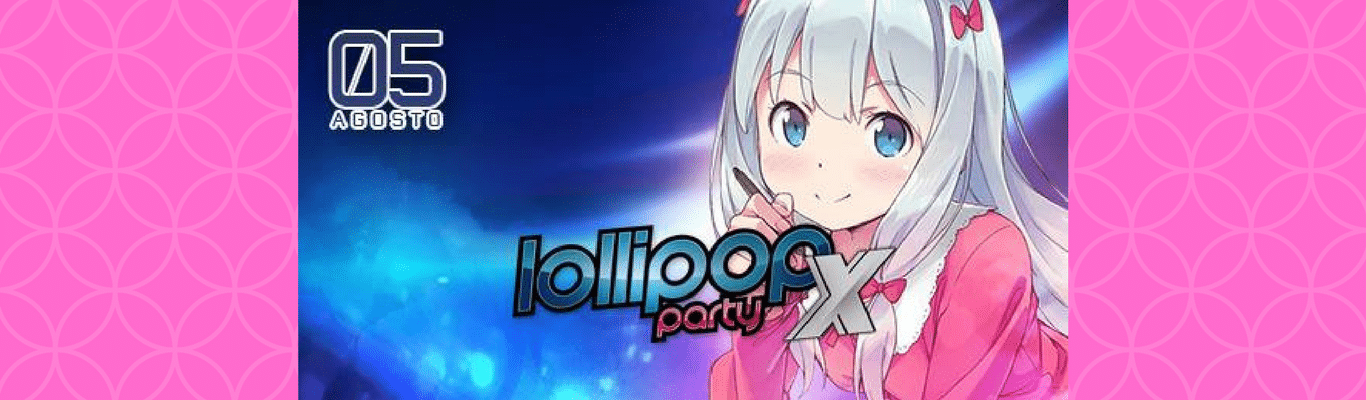 Lollipop Party X: amigos, fiesta, música, pogo y mucho, pero mucho anime